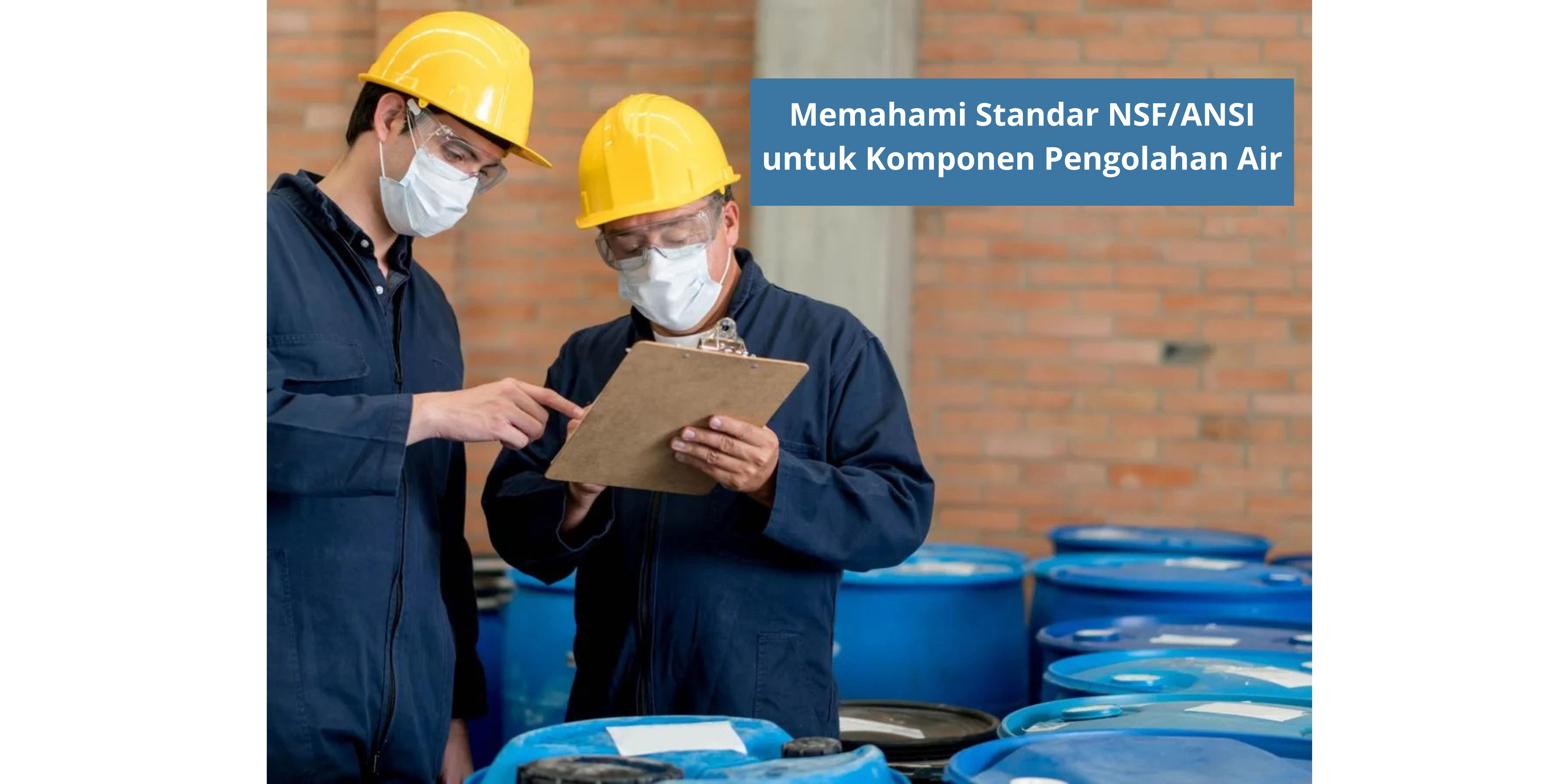 Memahami Standar NSF/ANSI untuk Komponen Pengolahan Air